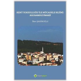 Kent Yoksulluğu ile Mücadele Rejimi: Sultanbeyli Örneği - İlker Şahinoğlu