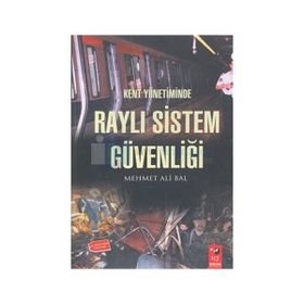 Kent Yönetiminde Raylı Sistem Güvenliği - Mehmet Ali Bal