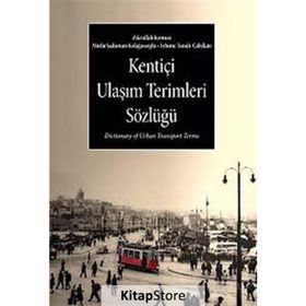 KENTİÇİ ULAŞIM TERIMLERI SÖZLÜĞÜ - FEHIME TUNALI ÇALIŞKAN;MUTLU ŞADUMAN KOLAĞASIOĞLU;ZIKRULLAH KIRMIZI