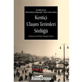 KENTİÇİ ULAŞIM TERIMLERI SÖZLÜĞÜ - FEHIME TUNALI ÇALIŞKAN;MUTLU ŞADUMAN KOLAĞASIOĞLU;ZIKRULLAH KIRMIZI