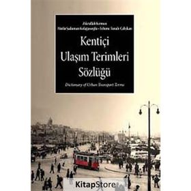 KENTİÇİ ULAŞIM TERIMLERI SÖZLÜĞÜ - FEHIME TUNALI ÇALIŞKAN;MUTLU ŞADUMAN KOLAĞASIOĞLU;ZIKRULLAH KIRMIZI