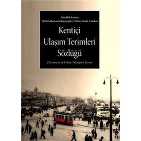 KENTİÇİ ULAŞIM TERIMLERI SÖZLÜĞÜ - FEHIME TUNALI ÇALIŞKAN;MUTLU ŞADUMAN KOLAĞASIOĞLU;ZIKRULLAH KIRMIZI