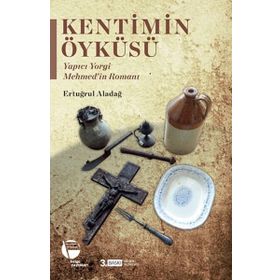 Kentimin Öyküleri - Yapıcı Yorgi Mehmed'in Romanı - Ertuğrul Aladağ