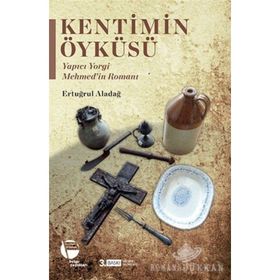 Kentimin Öyküleri - Yapıcı Yorgi Mehmed'in Romanı - Ertuğrul Aladağ