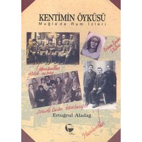 KENTIMIN ÖYKÜSÜ MUĞLA'DA RUM İZLERİ - ERTUĞRUL ALADAĞ
