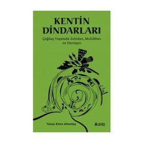 Kentin Dindarları - Çağdaş Yaşamda Zahidan Muhibban ve Dervişan - Yunus Emre Altuntaş