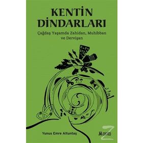 Kentin Dindarları - Çağdaş Yaşamda Zahidan Muhibban ve Dervişan - Yunus Emre Altuntaş