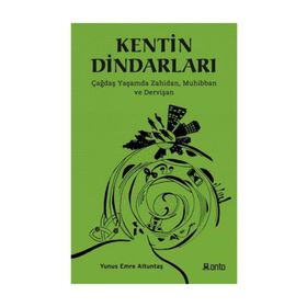 Kentin Dindarları - Çağdaş Yaşamda Zahidan Muhibban ve Dervişan - Yunus Emre Altuntaş