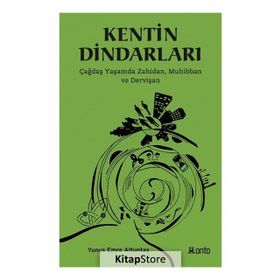 Kentin Dindarları - Çağdaş Yaşamda Zahidan Muhibban ve Dervişan - Yunus Emre Altuntaş
