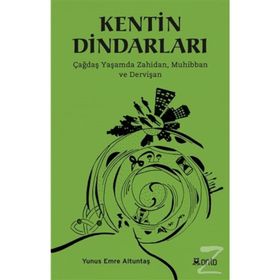 Kentin Dindarları - Çağdaş Yaşamda Zahidan Muhibban ve Dervişan - Yunus Emre Altuntaş