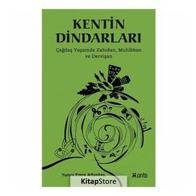 Kentin Dindarları - Çağdaş Yaşamda Zahidan Muhibban ve Dervişan - Yunus Emre Altuntaş