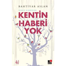 KENTIN HABERI YOK SESSIZ HIKAYELER - BAHTIYAR ASLAN