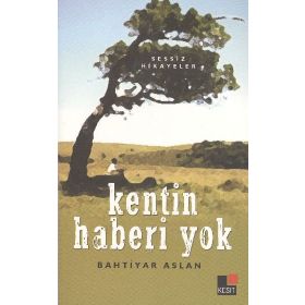 KENTIN HABERI YOK SESSIZ HIKAYELER - BAHTIYAR ASLAN