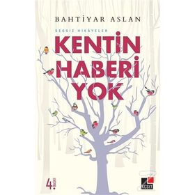 KENTIN HABERI YOK SESSIZ HIKAYELER - BAHTIYAR ASLAN