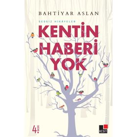KENTIN HABERI YOK SESSIZ HIKAYELER - BAHTIYAR ASLAN