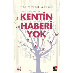 KENTIN HABERI YOK SESSIZ HIKAYELER - BAHTIYAR ASLAN