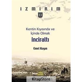 Kentin Kıyısında ve İçinde Olmak: İnciraltı - Emel Kayın