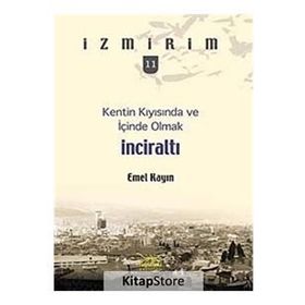 Kentin Kıyısında ve İçinde Olmak: İnciraltı - Emel Kayın