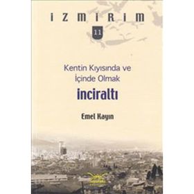 Kentin Kıyısında ve İçinde Olmak: İnciraltı - Emel Kayın