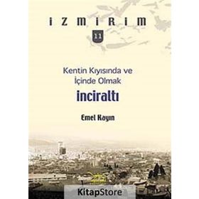 Kentin Kıyısında ve İçinde Olmak: İnciraltı - Emel Kayın
