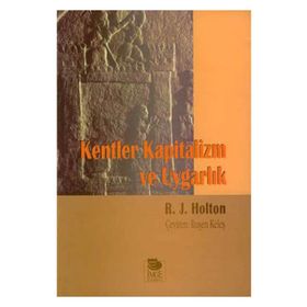 KENTLER KAPITALIZM VE UYGARLIK - R. J. HOLTON