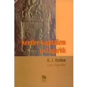 KENTLER KAPITALIZM VE UYGARLIK - R. J. HOLTON