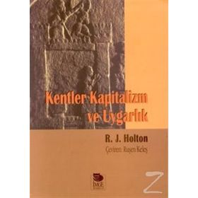 KENTLER KAPITALIZM VE UYGARLIK - R. J. HOLTON