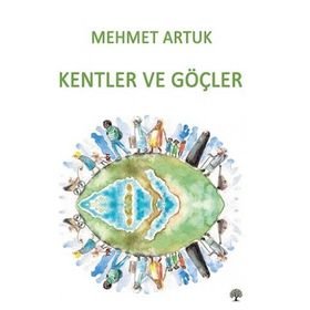 Kentler ve Göçler - Mehmet Artuk