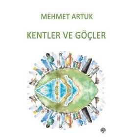 Kentler ve Göçler - Mehmet Artuk