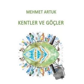 Kentler ve Göçler - Mehmet Artuk