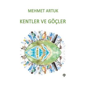 Kentler ve Göçler - Mehmet Artuk