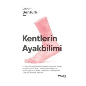 Kentlerin Ayakbilimi - Levent Şentürk