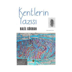Kentlerin Yazısı - Halil Gökhan