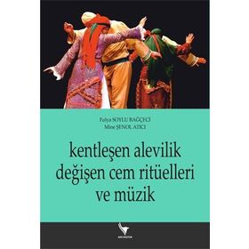 Kentleşen Alevilik Değişen Cem Ritüelleri ve Müzik - Kolektif
