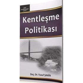 KENTLEŞME POLİTİKASI - YUSUF ŞAHİN