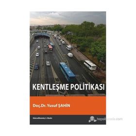 KENTLEŞME POLİTİKASI - YUSUF ŞAHİN