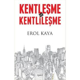 Kentleşme ve Kentlileşme - Erol Kaya