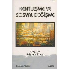 KENTLEŞME VE SOSYAL DEĞİŞİM - RÜSTEM ERKAN