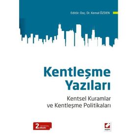 KENTLEŞME YAZILARI KENTSEL KURAMLAR VE KENTLEŞME POLITIKALARI - KEMAL ÖZDEN