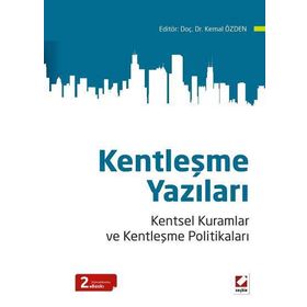 KENTLEŞME YAZILARI KENTSEL KURAMLAR VE KENTLEŞME POLITIKALARI - KEMAL ÖZDEN