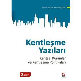 KENTLEŞME YAZILARI KENTSEL KURAMLAR VE KENTLEŞME POLITIKALARI - KEMAL ÖZDEN