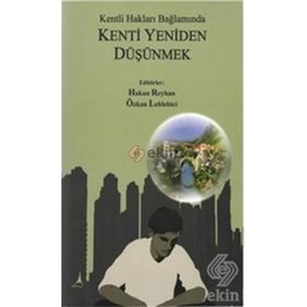 KENTLI HAKLARI BAĞLAMINDA KENTI YENIDEN DÜŞÜNMEK - HAKAN REYHAN;ÖZKAN LEBLEBICI
