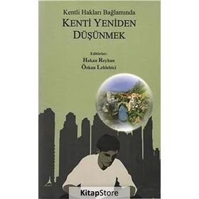 KENTLI HAKLARI BAĞLAMINDA KENTI YENIDEN DÜŞÜNMEK - HAKAN REYHAN;ÖZKAN LEBLEBICI