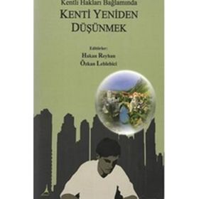 KENTLI HAKLARI BAĞLAMINDA KENTI YENIDEN DÜŞÜNMEK - HAKAN REYHAN;ÖZKAN LEBLEBICI