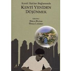 KENTLI HAKLARI BAĞLAMINDA KENTI YENIDEN DÜŞÜNMEK - HAKAN REYHAN;ÖZKAN LEBLEBICI