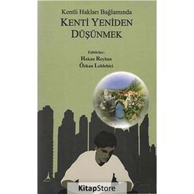 KENTLI HAKLARI BAĞLAMINDA KENTI YENIDEN DÜŞÜNMEK - HAKAN REYHAN;ÖZKAN LEBLEBICI