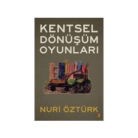 Kentsel Dönüşüm Oyunları - Nuri Öztürk - Cinius Yayınları