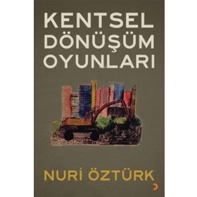 Kentsel Dönüşüm Oyunları - Nuri Öztürk - Cinius Yayınları