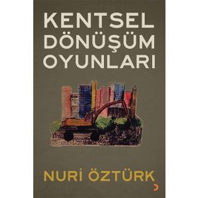 Kentsel Dönüşüm Oyunları - Nuri Öztürk - Cinius Yayınları