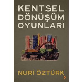 Kentsel Dönüşüm Oyunları - Nuri Öztürk - Cinius Yayınları